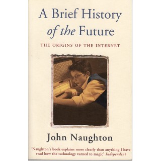 A Brief History of the Future, The origins of the Internet (engleza) - John Naughton