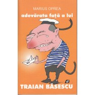 Adevarata fata a lui Traian Basescu - Marius Oprea