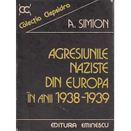 Agresiunile naziste din Europa in anii 1938-1939 - A. Simion