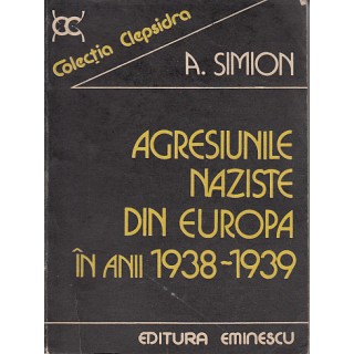 Agresiunile naziste din Europa in anii 1938-1939 - A. Simion