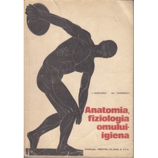 Anatomia, fiziologia omului-igiena - I. Mihailescu, Gh. Tanasescu