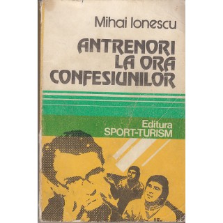 Antrenori la ora confesiunilor - Mihai Ionescu