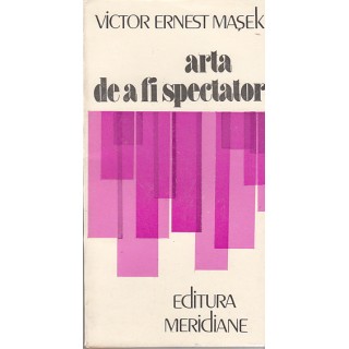 Arta de a fi spectator - Victor Ernest Masek