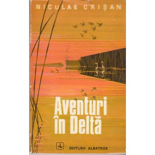 Aventuri in Delta - Niculae Crisan