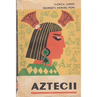 Aztecii - Florica Lorint, Georgeta Moraru Popa
