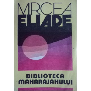 Biblioteca maharajahului - Mircea Eliade