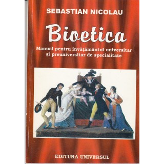 Bioetica, manual pentru invatamantul universitar si preuniversitar - Sebastian Nicolau
