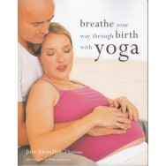 Breathe your way through birth with yoga (engleza) - Julie Llewellyn-Thomas