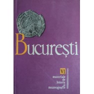 Bucuresti, materiale de istorie si muzeografie, vol. VI - colectiv