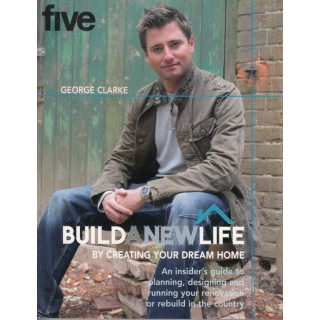 Build a new life by creating your dream home (engleza) - George Clarke