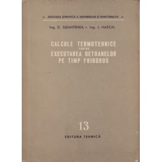 Calcule termotehnice pentru executarea betoanelor pe timp friguros - D. Sleahtenea, J. Hascal