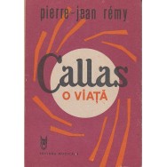 Callas, o viata - Pierre-Jean Remy