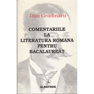 Comentariile la literatura romana pentru bacalaureat - Dan Gradinaru