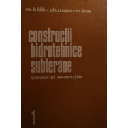 Constructii hidrotehnice subterane, calcul si executie, vol. I - Mihai Bala, Gheorghe Popa, Michael Ion