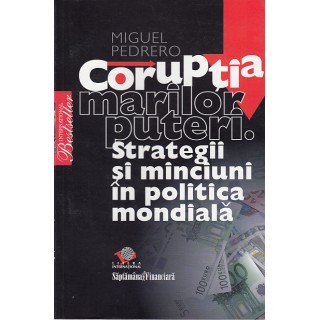 Coruptia marilor puteri, strategii si minciuni in politica mondiala - Miguel Pedrero