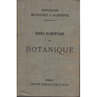 Cours elementaire de botanique - A. Daguillon, L. Matruchot, L. Platefol