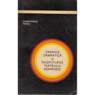 Cronica dramatica si inceputurile teatrului romanesc - Constanta Trifu
