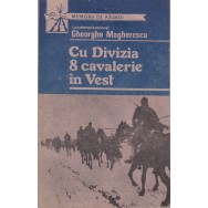 Cu divizia 8 cavalerie in vest - Gheorghe Magherescu