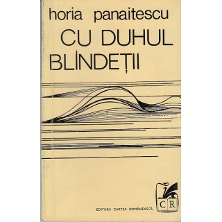 Cu duhul blindetii - Horia Panaitescu
