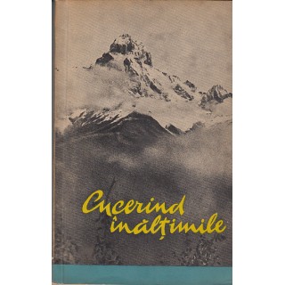 Cucerind inaltimile (culegere de articole despre alpinism) - Colectiv