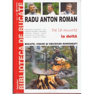 De la munte la delta, bucate, vinuri si obiceiuri romanesti - Radu Anton Roman