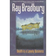 Death is a lonely business - Ray Bradbury