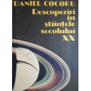 Descoperiri in stiintele secolului XX - Daniel Cojocaru