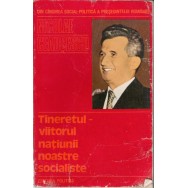 Din gandirea social-politica a presedintelui romaniei, Tineretul-viitorul natiunii noastre socialiste - Nicolae Ceausescu
