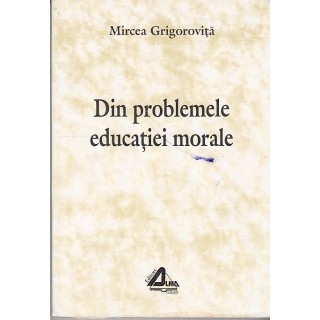 Din problemele educatiei morale (contine autograf) - Mircea Grigorovita