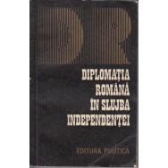Diplomatia romana in slujba independentei - Gliga, Balaj, Ciubotaru, Neagu, Turcu