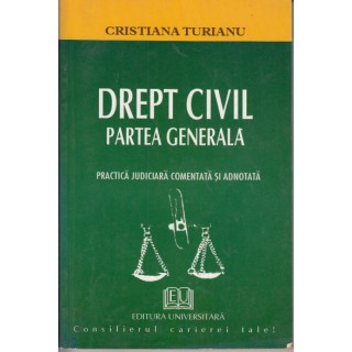 Drept civil, partea generala: practica judiciara comentata si adnotata (2001) - Cristiana Turianu