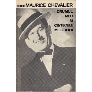 Drumul meu si cintecele mele - Maurice Chevalier
