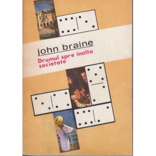 Drumul spre inalta societate - John Braine