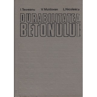 Durabilitatea betonului - I. Teodoreanu, V. Moldovan, L. Nicolescu