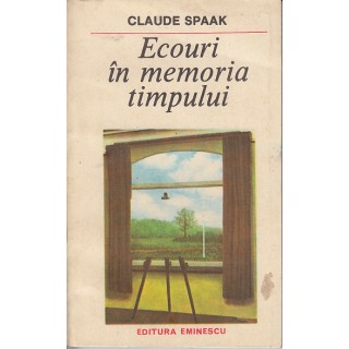 Ecouri in memoria timpului - Claude Spaak