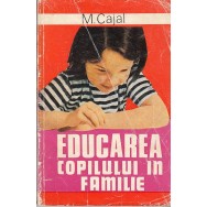Educarea copilului in familie - M. Cajal