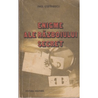 Enigme ale razboiului secret - Paul Stefanescu