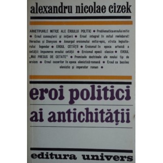 Eroi politici ai antichitatii - Alexandru Nicolae Cizek