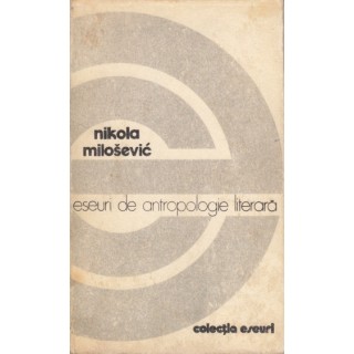 Eseuri de antropologie literara - Nikola Milosevic