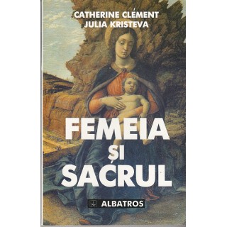 Femeia si sacrul - Catherine Clement, Julia Kristeva