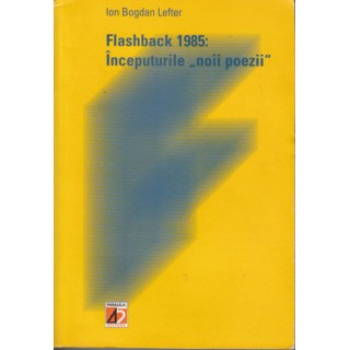 Flashback 1985: Inceputurile 'noi poezii' - Ion Bogdan Lefter