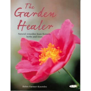 The garden healer - natural remedies from flowers, herbs, and trees - Helen Farmer-Knowles