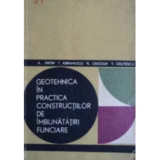 Geotehnica in practica constructiilor de imbunatatiri funciare - A. Dron, T. Abramescu, Fl. Craciun, V. Crutescu