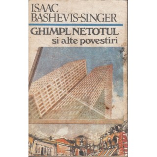 Ghimpl-netotul si alte povestiri - Isaac Bashevis-Singer