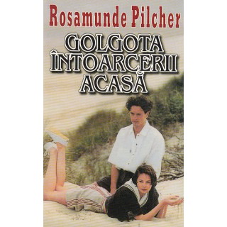 Golgota intoarcerii acasa, vol. I, II - Rosamunde Pilcher