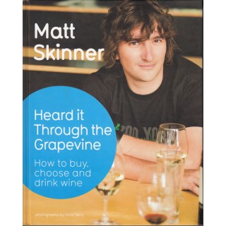 Heard it through the grapevine - how to buy, choose, and drink wine (engleza) - Matt Skinner