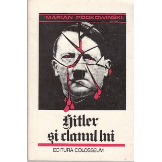 Hitler si clanul lui - Marian Podkowinski