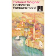 Hochzeit in Konstantinopel - Irmtraud Morgner