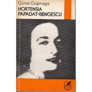 Hortensia Papadat-Bengescu - Constantin Ciopraga