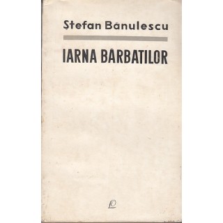 Iarna barbatilor (Ed. pentru literatura) - Stefan Banulescu